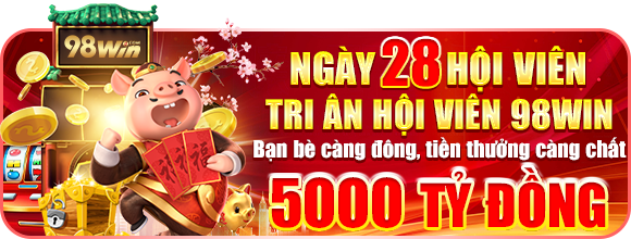 98win tặng 5000 tỷ đồng vào ngày 28 hàng tháng