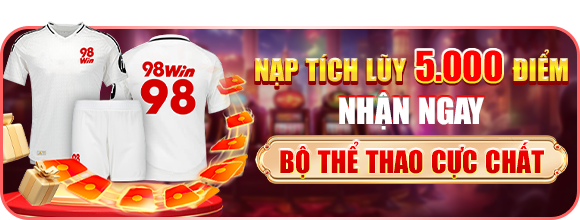 Nạp tiền 98win nhận quà chất