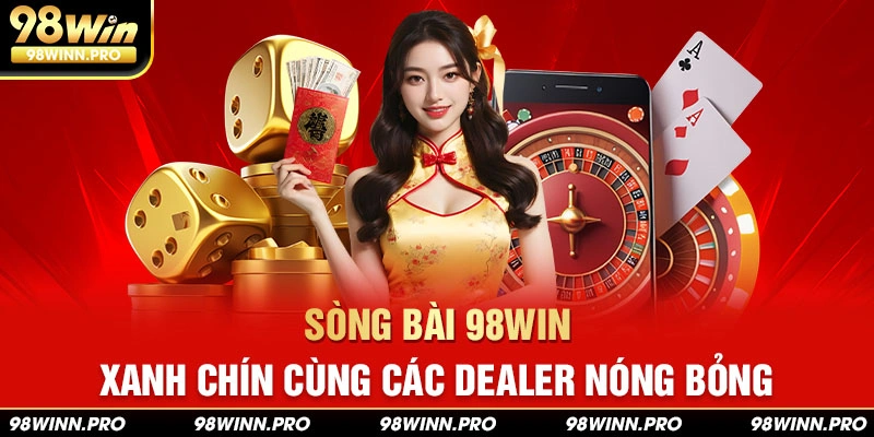 Sòng bài 98Win xanh chín hấp dẫn 2024