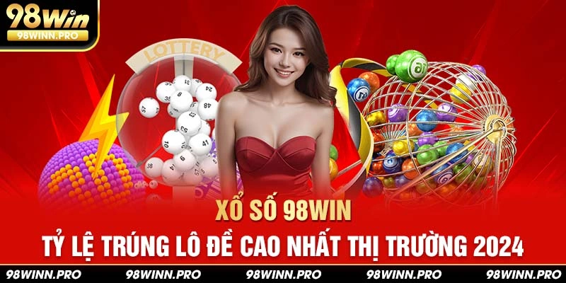 Xổ số 98Win với tỷ lệ trả thưởng cao nhất Việt Nam 2024